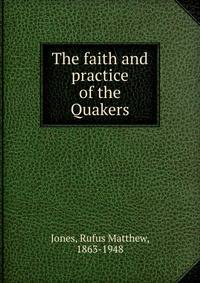 The faith and practice of the Quakers
