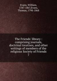 The Friends' library : comprising journals, doctrinal treatises, and other writings of members of the religious Society of Friends
