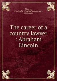 The career of a country lawyer : Abraham Lincoln