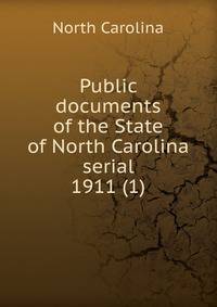 Public documents of the State of North Carolina serial. 1911 (1)