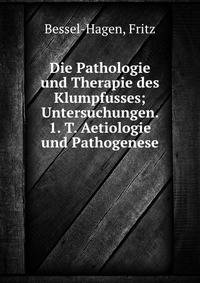 Die Pathologie und Therapie des Klumpfusses; Untersuchungen. 1. T. Aetiologie und Pathogenese