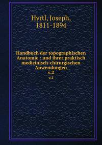 Handbuch der topographischen Anatomie : und ihrer praktisch medicinisch-chirurgischen Anwendungen. v.2
