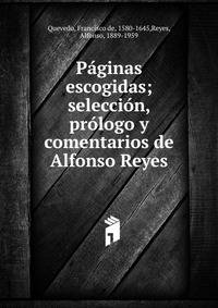 P?ginas escogidas; selecci?n, pr?logo y comentarios de Alfonso Reyes