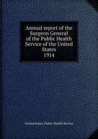 Annual report of the Surgeon General of the Public Health Service of the United States. 1914