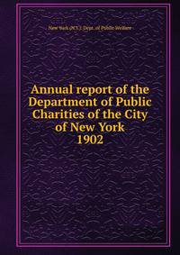 Annual report of the Department of Public Charities of the City of New York. 1902