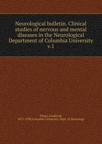 Neurological bulletin. Clinical studies of nervous and mental diseases in the Neurological Department of Columbia University. v.1