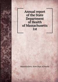 Annual report of the State Department of Health of Massachusetts. 1st