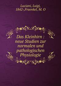 Das Kleinhirn : neue Studien zur normalen und pathologischen Physiologie