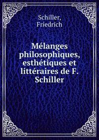 Melanges philosophiques, esthetiques et litteraires de F. Schiller