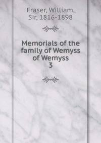 Memorials of the family of Wemyss of Wemyss. 3