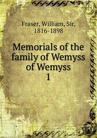 Memorials of the family of Wemyss of Wemyss. 1
