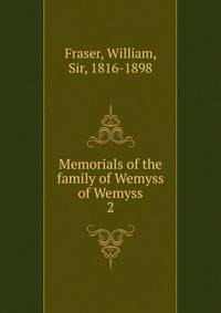 Memorials of the family of Wemyss of Wemyss. 2