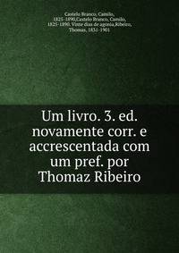 Um livro. 3. ed. novamente corr. e accrescentada com um pref. por Thomaz Ribeiro