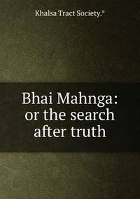 Bhai Mahnga: or the search after truth