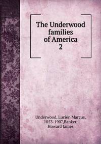 The Underwood families of America. 2