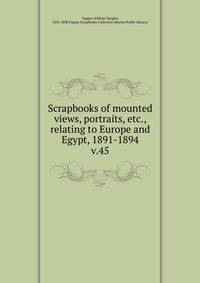 Scrapbooks of mounted views, portraits, etc., relating to Europe and Egypt, 1891-1894. v.45
