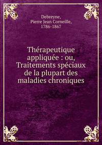 Th?rapeutique appliqu?e : ou, Traitements sp?ciaux de la plupart des maladies chroniques