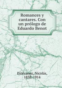 Romances y cantares. Con un prologo de Eduardo Benot