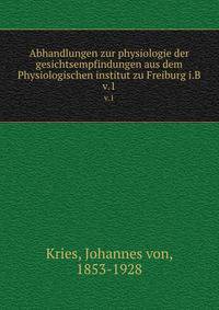 Abhandlungen zur physiologie der gesichtsempfindungen aus dem Physiologischen institut zu Freiburg i.B. v.1