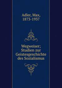 Wegweiser; Studien zur Geistesgeschichte des Sozialismus