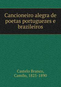 Cancioneiro alegra de poetas portuguezes e brazileiros.