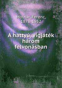 A hatty?, v?gj?t?k h?rom felvon?sban