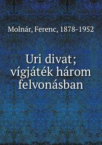 Uri divat; v?gj?t?k h?rom felvon?sban