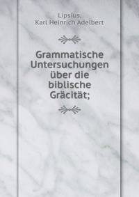 Grammatische Untersuchungen ?ber die biblische Gr?cit?t;