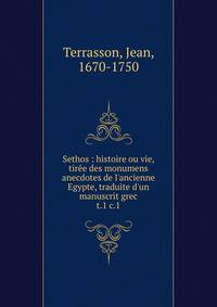 Sethos : histoire ou vie, tir?e des monumens anecdotes de l'ancienne Egypte, traduite d'un manuscrit grec