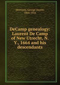 DeCamp genealogy: Laurent De Camp of New Utrecht, N.Y., 1664 and his descendants