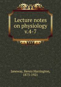 Lecture notes on physiology. v.4-7