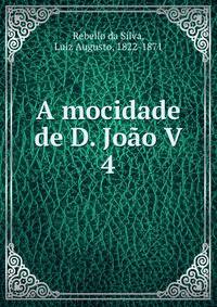 A mocidade de D. Joo V. 4
