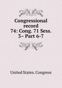 Congressional record. 74: Cong. 71 Sess. 3– Part 6-7