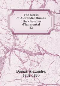The works of Alexandre Dumas : the chevalier d'harmental