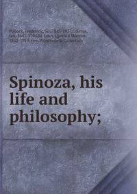Spinoza, his life and philosophy;