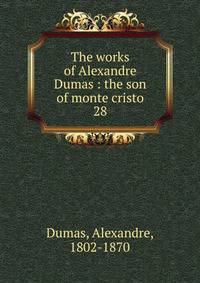 The works of Alexandre Dumas : the son of monte cristo. 28