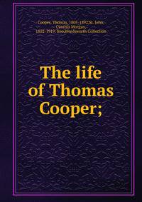 The life of Thomas Cooper;