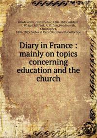 Diary in France : mainly on topics concerning education and the church