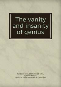 The vanity and insanity of genius