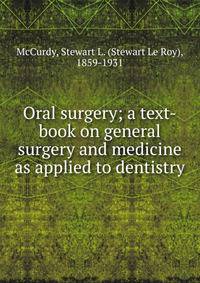Oral surgery; a text-book on general surgery and medicine as applied to dentistry