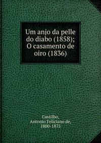 Um anjo da pelle do diabo (1858); O casamento de oiro (1836)