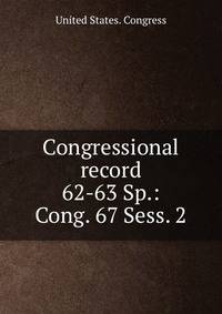 Congressional record. 62-63 Sp.: Cong. 67 Sess. 2