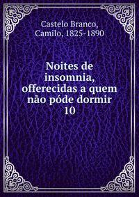 Noites de insomnia, offerecidas a quem no pde dormir. 10