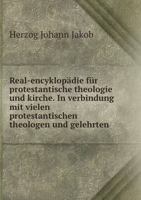 Real-encyklopadie fur protestantische theologie und kirche. In verbindung mit vielen protestantischen theologen und gelehrten