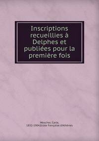 Inscriptions recueillies a Delphes et publiees pour la premiere fois