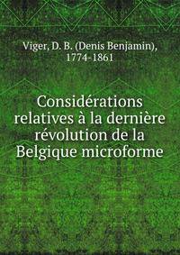 Consid?rations relatives ? la derni?re r?volution de la Belgique microforme