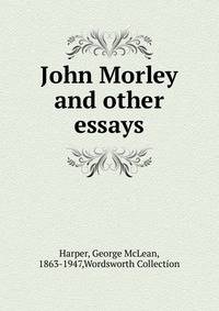 John Morley and other essays