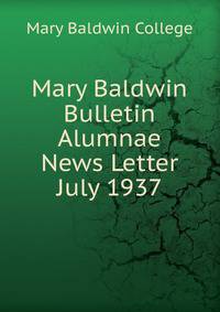 Mary Baldwin Bulletin Alumnae News Letter. July 1937