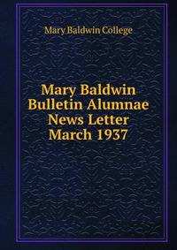 Mary Baldwin Bulletin Alumnae News Letter. March 1937