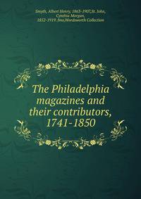 The Philadelphia magazines and their contributors, 1741-1850